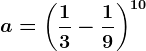 a=\left ( \frac13-\frac19 \right )^10