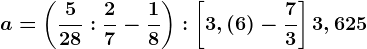 a=\left ( \frac528:\frac27-\frac18 \right ):\left [ 3,(6)-\frac73 \right ]+3,625