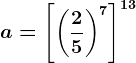 a=\left [ \left ( \frac25 \right )^7 \right ]^13