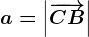 a=\left |\overrightarrowCB \right |