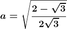 a=\sqrt\frac2-\sqrt32+\sqrt3
