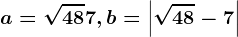 a=\sqrt48+7, b=\left | \sqrt48-7 \right |