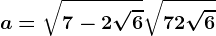 a=\sqrt7-2\sqrt6+\sqrt7+2\sqrt6