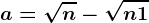 a=\sqrtn-\sqrtn+1