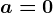 a=0