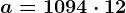 a=1094 \cdot 12