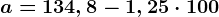 a=134,8-1,25\cdot 100