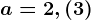 a=2,(3)