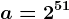 a=2^51