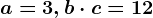 a=3, b\cdot c=12