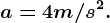 a=4m/s^2.