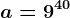 a=9^40