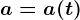a=a(t)
