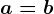 a=b