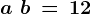 a\, +\, b\, =\, 12
