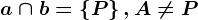 a\cap b=\left\P\right\,A\neq P