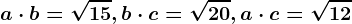 a\cdot b=\sqrt15, b\cdot c=\sqrt20, a\cdot c=\sqrt12