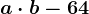 a\cdot b-64