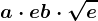 a\cdot e+b\cdot \sqrte