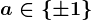 a\in\left \ \pm 1 \right \
