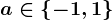 a\in \left \ -1,1 \right \