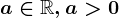 a\in \mathbbR, a> 0