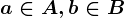 a\in A, b\in B