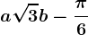 a\sqrt3+b-\frac\pi6