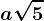 a\sqrt5