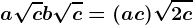 a\sqrtc+b\sqrtc=(a+c)\sqrt2c