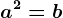 a^2=b