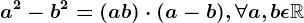 a^2-b^2=(a+b)\cdot (a-b), \forall a,b\epsilon \mathbbR