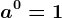 a^0=1