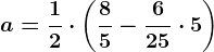 a = \frac12\cdot \left ( \frac85 -\frac625\cdot5 \right )