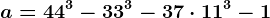 a = 44^3-33^3-37\cdot 11^3-1