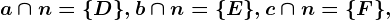 a \cap n=\D\,b \cap n=\E\,c \cap n=\F\,