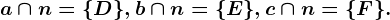 a \cap n=\D\,b \cap n=\E\,c \cap n=\F\.