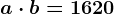 a \cdot b = 1620