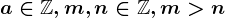 a \in \mathbbZ, m,n \in \mathbbZ, m>n