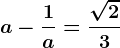 a-\frac1a=\frac\sqrt23