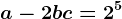 a-2b+c=2^5
