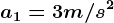 a1=3m/s^2