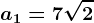 a1=7\sqrt2