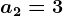 a2=3