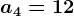 a4=12