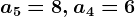 a5=8, a4=6