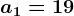 a1=19