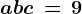 abc\, =\, 9