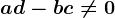 ad-bc\neq 0