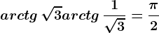 arctg \, \sqrt3+arctg\, \frac1\sqrt3=\frac\pi 2